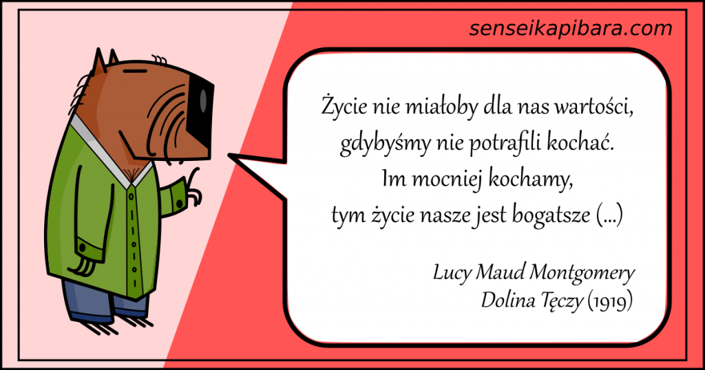 czerwony - Życie nie miałoby dla nas wartości, gdybyśmy nie potrafili kochać - Lucy Maud Montgomery