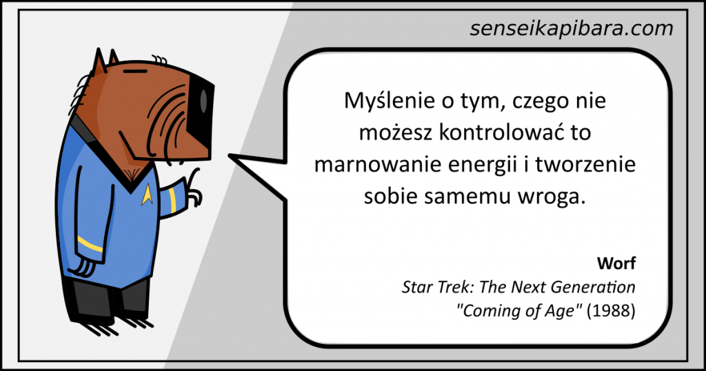 startrek - 022 - Myślenie o tym, czego nie możesz kontrolować to marnowanie energii i tworzenie sobie samemu wroga. - Worf