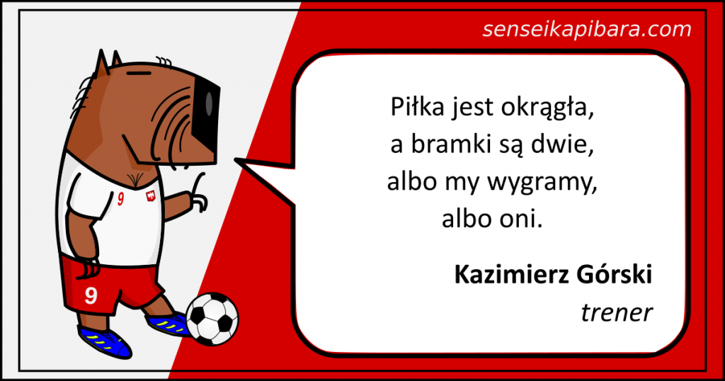 Piłka nożna - Piłka jest okrągła, a bramki są dwie - Kazimierz Górski